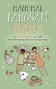 Mach mal langsam Mama - Ein Achtsamkeitsbuch für mehr Entschleunigung, Ruhe und Entspannung