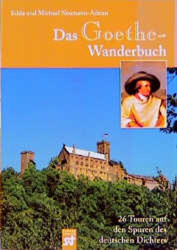 Das Goethe-Wanderbuch. 26 Touren auf den Spuren des grossen Dichters