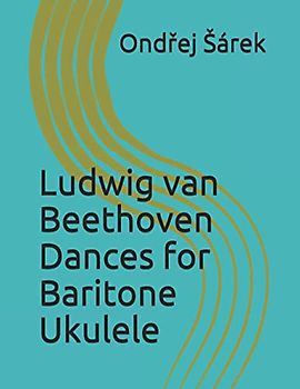 Ludwig van Beethoven Dances for Baritone Ukulele