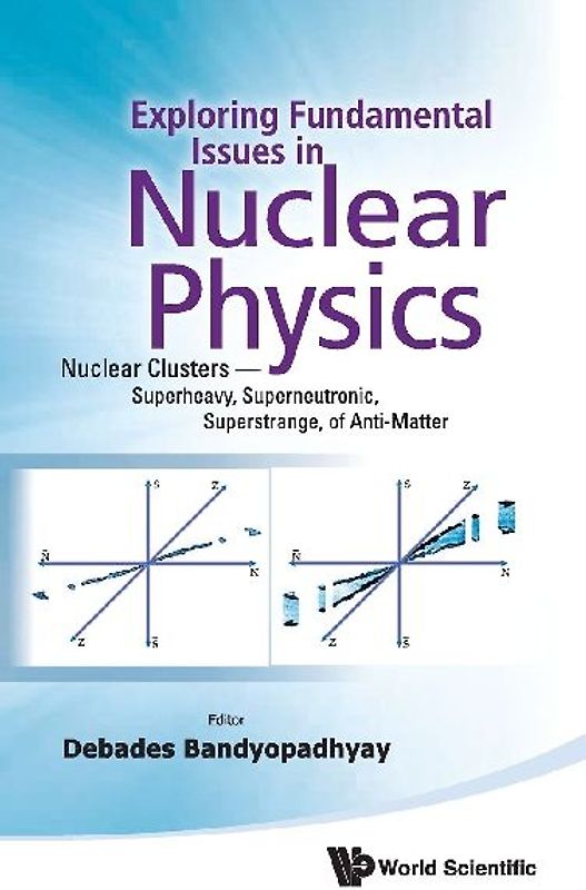EXPLOR FUNDAMENTAL ISSUES IN NUCLEAR PHY