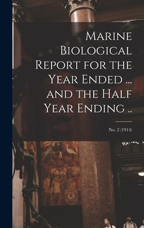 Marine Biological Report for the Year Ended ... and the Half Year Ending ..; no. 2 (1914)