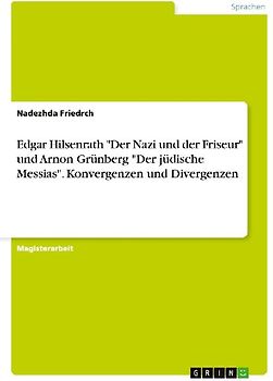 Edgar Hilsenrath "Der Nazi und der Friseur" und Arnon Grünberg "Der jüdische Messias". Konvergenzen und Divergenzen