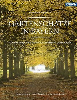 Gartenschätze in Bayern. 70 Parks und private Gärten zum Entdecken und Genießen