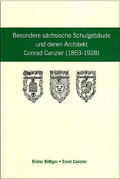 Besondere sächsische Schulgebäude und deren Architekt Conrad Canzler (1853-1928)