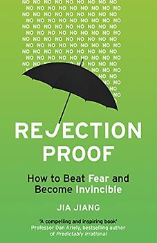 Rejection Proof: How I Beat Fear and Became Invincible - Jiang, Jia