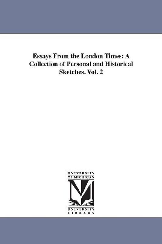 Essays From the London Times: A Collection of Personal and Historical Sketches. Vol. 2
