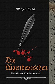 Die Lügendepeschen - Seiler, Michael