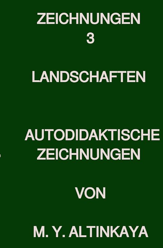 Zeichnungen 3 LANDSCHAFTEN AUTODIDAKTISCHE ZEICHNUNGEN VON M. Y. ALTINKAYA