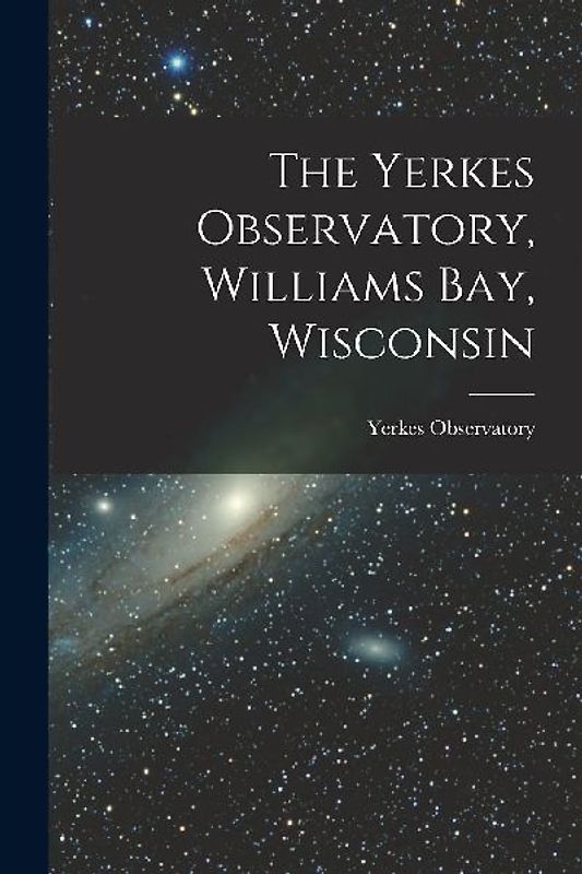 The Yerkes Observatory, Williams Bay, Wisconsin