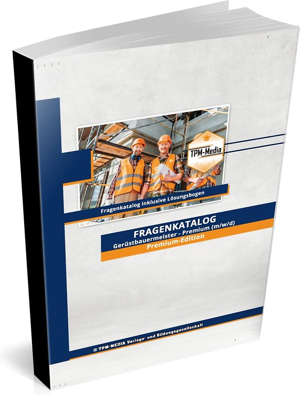 Gerüstbauermeister (m/w/d) PREMIUM-EDITION - Fragenkatalog mit über 8000 Lern & Prüfungsfragen & Lösungsbogen
