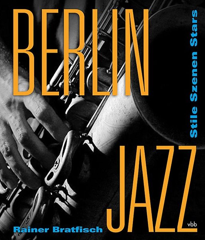 Berlin Jazz. Stile – Szenen – Stars