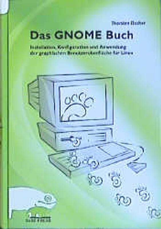 Das GNOME-Buch. Installation, Konfiguration und Anwendung der graphischen Benutzeroberfläche für Linux