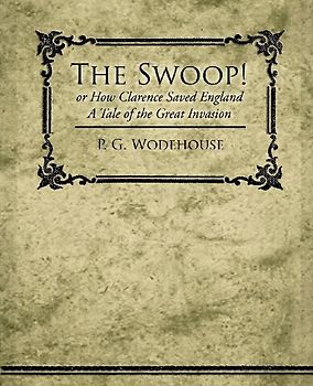 The Swoop! or How Clarence Saved England - A Tale of the Great Invasion