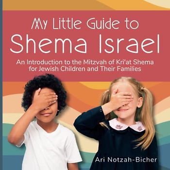 My Little Guide to Shema Israel: An Introduction to the Mitzvah of Kri'at Shema for Jewish Children and Their Families