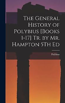 The General History of Polybius [Books 1-17] Tr. by Mr. Hampton 5Th Ed