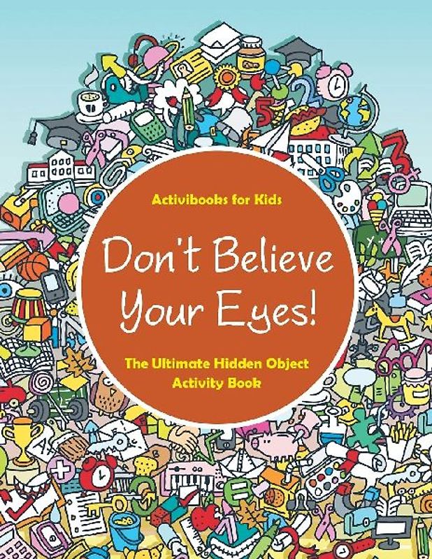 Don't Believe Your Eyes! The Ultimate Hidden Object Activity Book