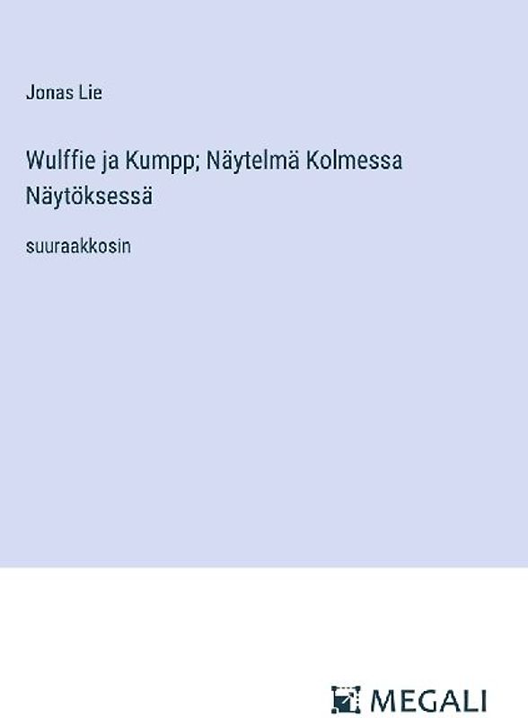 Wulffie ja Kumpp; Näytelmä Kolmessa Näytöksessä