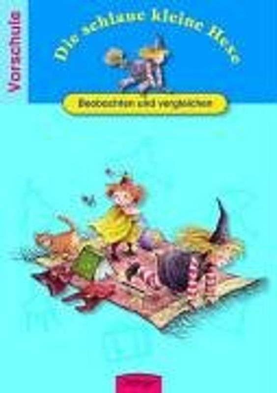 Die schlaue kleine Hexe Beobachten und vergleichen. Spielend leicht lernen - Vorschule