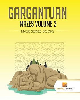 Gargantuan Mazes Volume 3