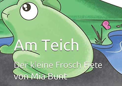 Am Teich: Der kleine Frosch Fiete