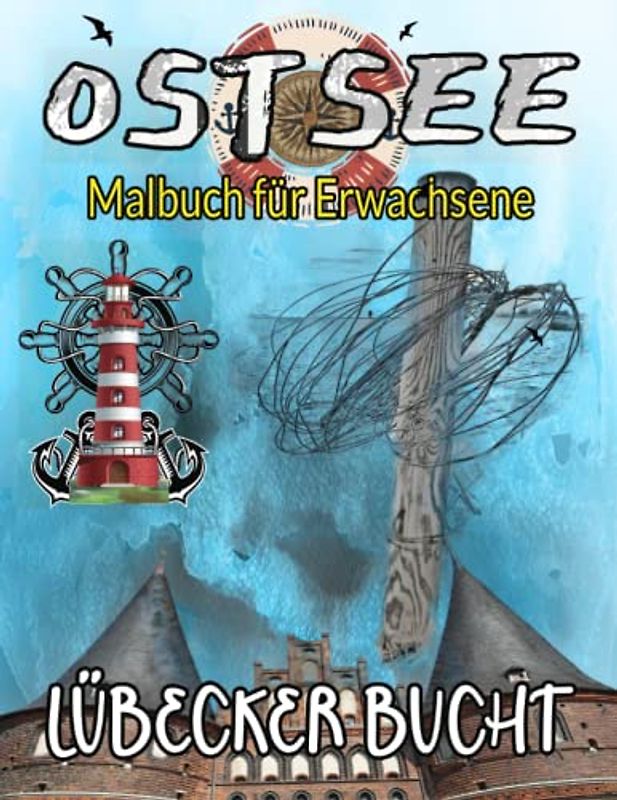 Ostsee Malbuch für Erwachsene Lübecker Bucht: Ausmalbuch Ostseeküste Schleswig-Holstein mit schönen Motiven aus Grömitz, Niendorf, Haffkrug, ... Lensterstrand zur Entspannung und Stressabbau