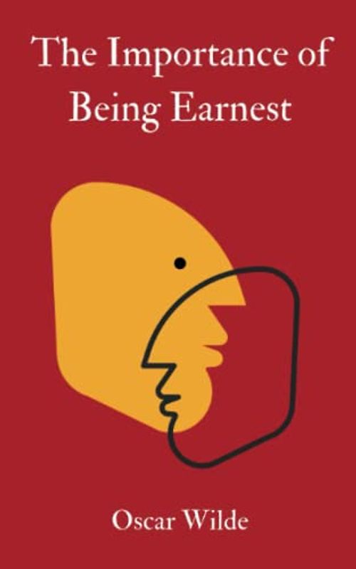 The Importance of Being Earnest: A Oscar Wilde Classic Play (The Original 1895 Edition) (Annotated)