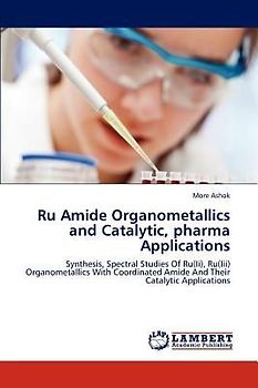 Ru Amide Organometallics and Catalytic, pharma Applications