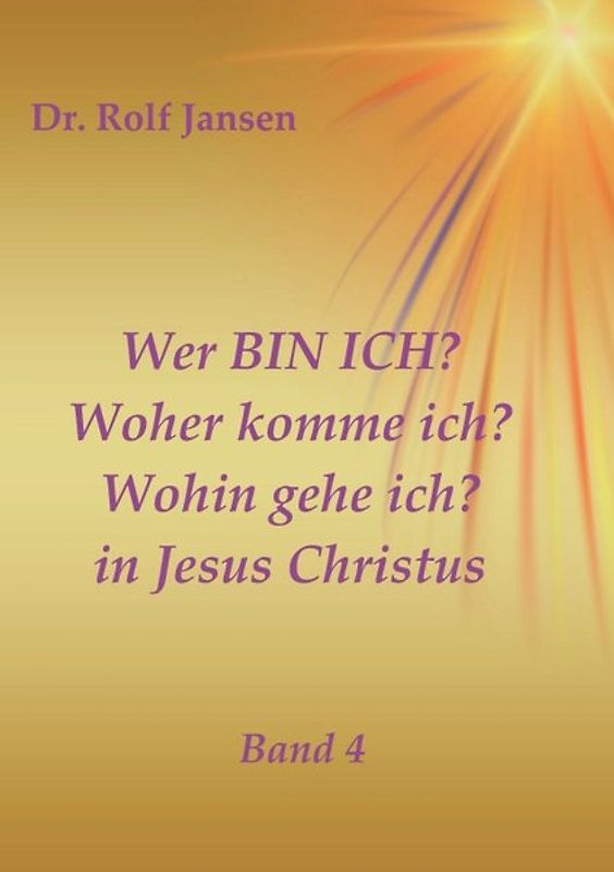 Wer BIN ICH? Woher komme ich? Wohin gehe ich? in Jesus Christus
