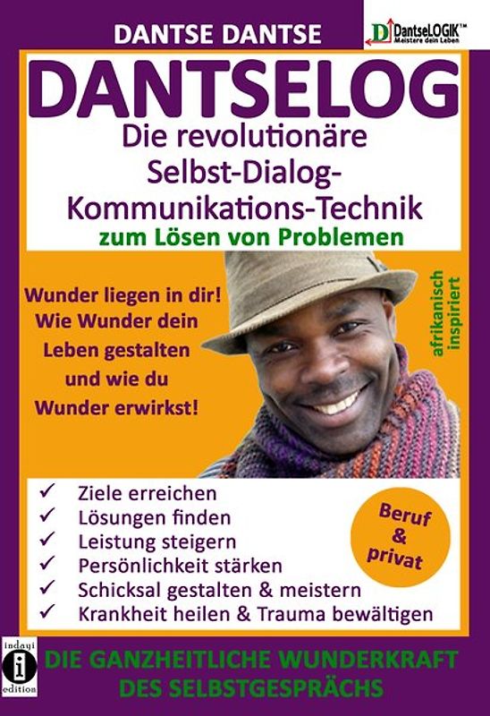 DANTSELOG – Die revolutionäre Selbst-Dialog-Kommunikations-Technik zum Lösen von Problemen. Teil 1: Die Dantselog-Lehre