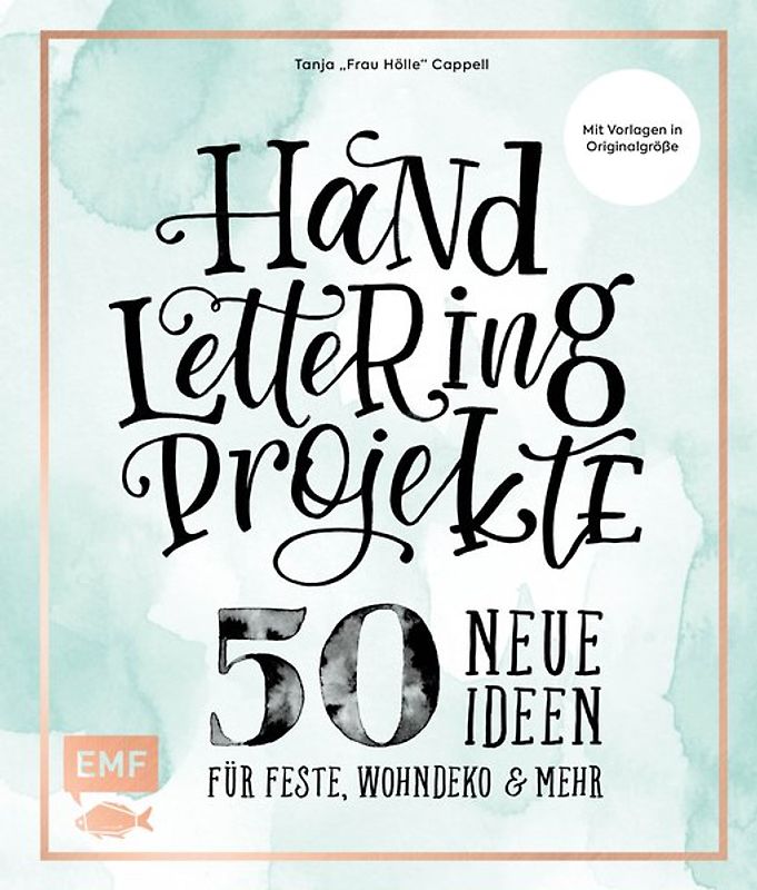 Handlettering Projekte – 50 neue Ideen für Feste, Wohndeko und mehr