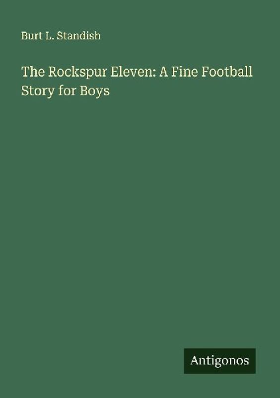 The Rockspur Eleven: A Fine Football Story for Boys