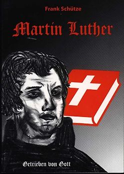 Martin Luther oder Von der Kraft des Glaubens. Trilogie / Martin Luther (Band 1 von 3) - Getrieben von Gott