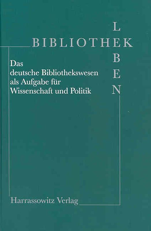 Bibliothek Leben - Das deutsche Bibliothekswesen als Aufgabe für Wissenschaft und Politik