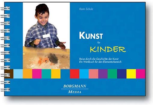 Kunst für Kinder. Reise durch die Geschichte der Kunst  Ein Werkbuch für den Elementarbereich