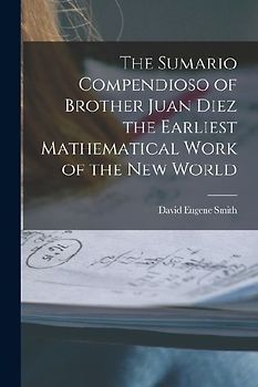 The Sumario Compendioso of Brother Juan Diez the Earliest Mathematical Work of the New World