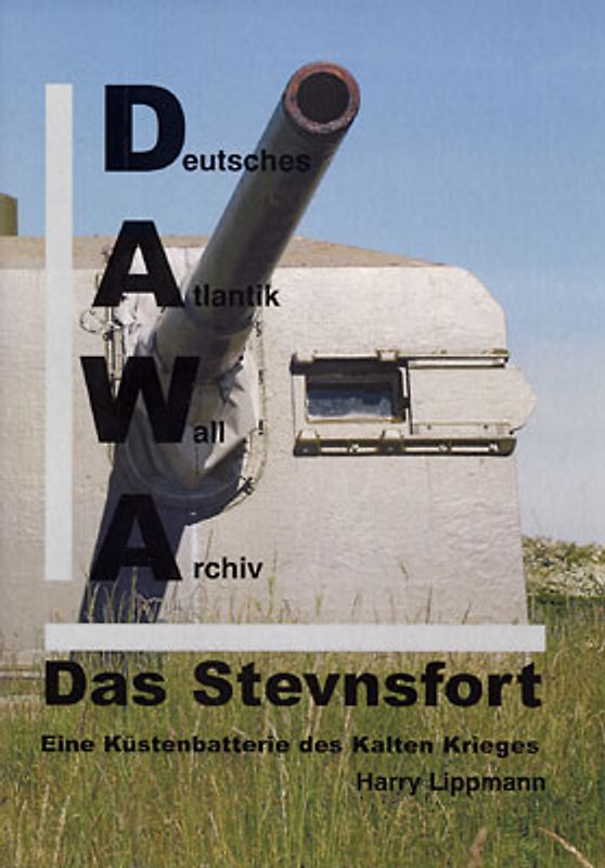 DAWA Sonderbände. Deutsches Atlantikwall-Archiv / Das Stevnsfort - eine Küstenbatterie des Kalten Krieges
