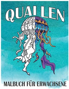 Quallen Malbuch für Erwachsene: Entspannende und erstaunliche Meer Unterwasser-Tiere Quallen Malbuch Design mit Stressabbau und Entspannung