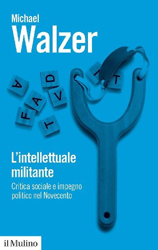 L' intellettuale militante. Critica sociale e impegno politico nel Novecento