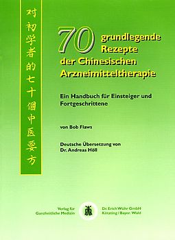 Siebzig grundlegende Rezepte der Chinesischen Arzneimitteltherapie