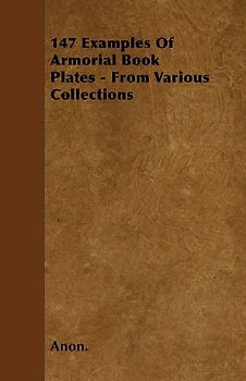 147 Examples Of Armorial Book Plates - From Various Collections