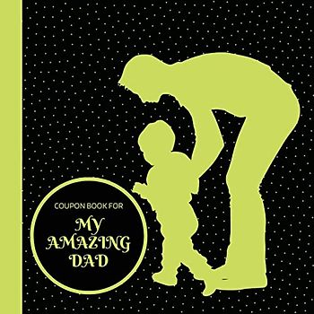 Coupon Book for My Amazing Dad: Personalized Coupons to Celebrate the Best Dad in the World | A Heartwarming Collection of Customizable Coupons to ... for Father's Day, Birthdays, Anniversarie