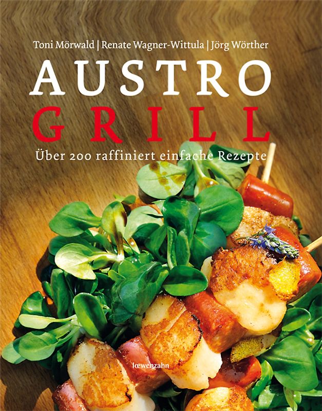 Austro Grill. Über 200 raffiniert einfache Rezepte
