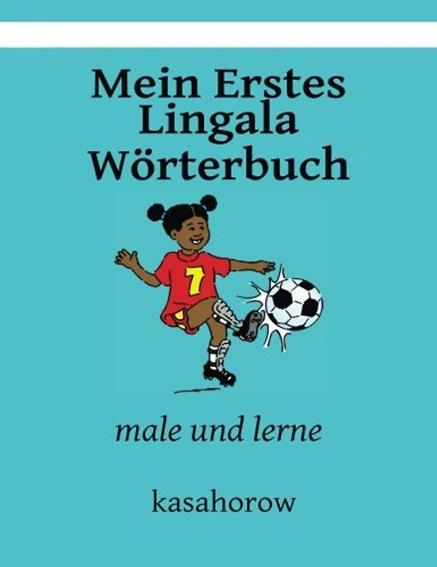 Mein Erstes Lingala Wörterbuch: male und lerne (kasahorow Deutsch Lingala) - kasahorow