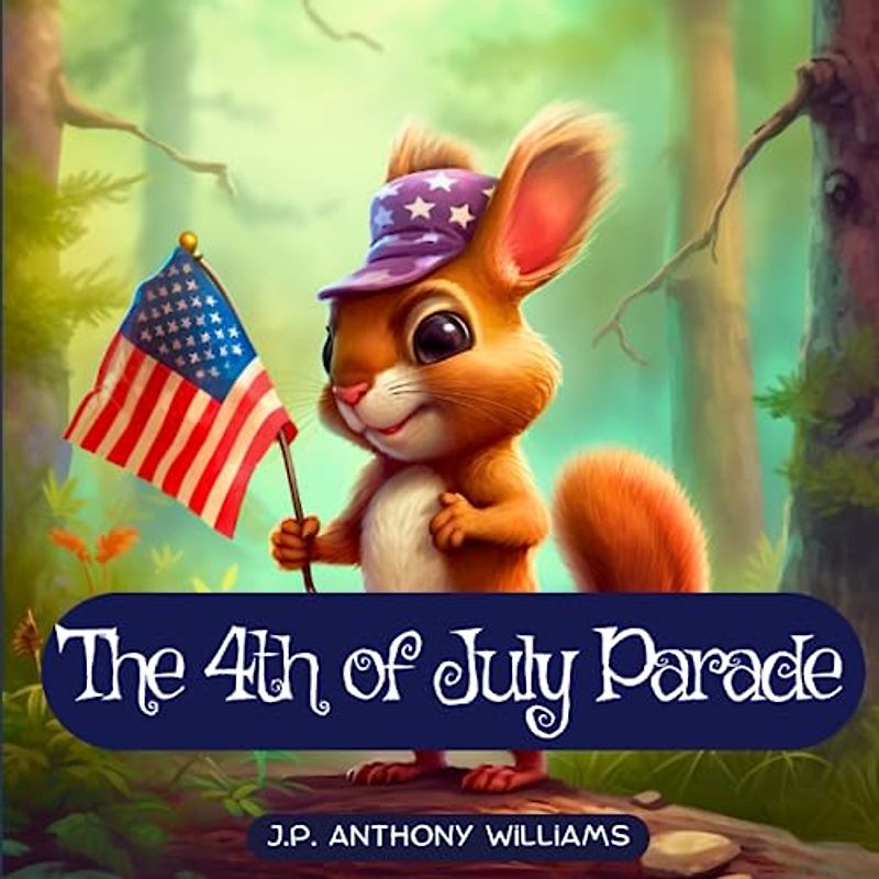 The 4th of July Parade: A Celebration of Unity, Teamwork, and Freedom (Dream Weaver Tales: Kids Picture Books Ages 1-8)