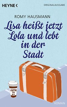 Lisa heißt jetzt Lola und lebt in der Stadt. Roman