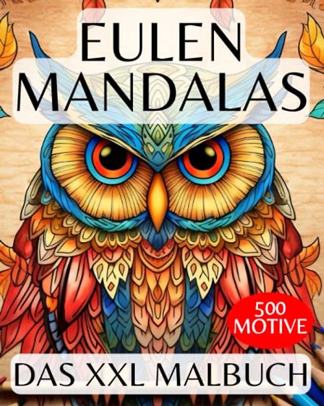 Eulen Mandala XXL Malbuch für Erwachsene: 500 EULEN MANDALAS - Zen Mandala Malbuch für Erwachsene - Eulen Buch zum Ausmalen | Eulen Geschenk für ... MALBUCH mit über 500 Mandalas zum Ausmalen