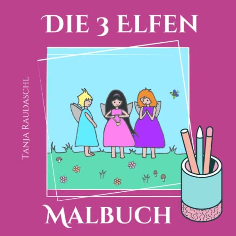 Die 3 Elfen-Malbuch: Das Malbuch zur "Die 3 Elfen"-Kinderbuchreihe