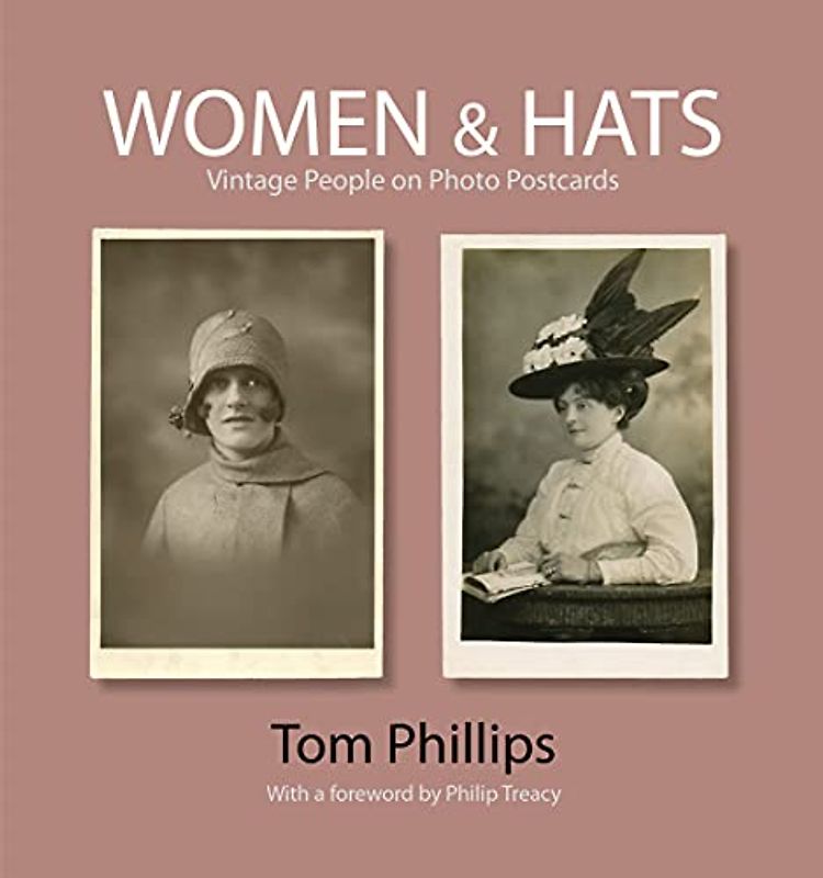 Women & Hats: Vintage People on Photo Postcards (Photo Postcards from the Tom Phillips Archive)