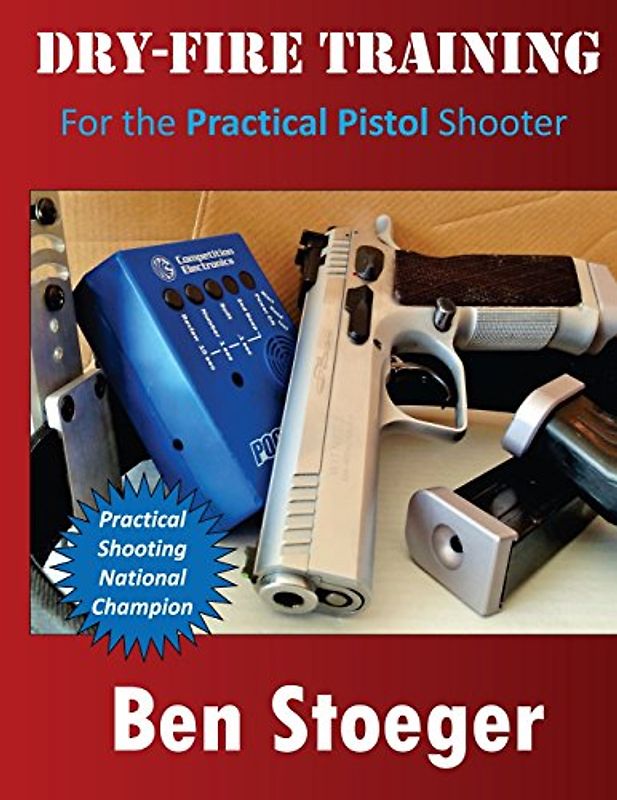 Dry-Fire Training: For the Practical Pistol Shooter - Stoeger, Ben