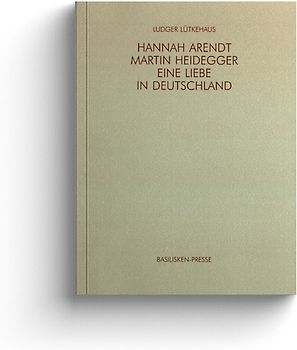 Hannah Arendt – Martin Heidegger: eine Liebe in Deutschland
